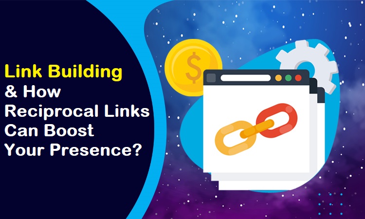 Link Building and How Reciprocal Links Can Boost Your Presence
