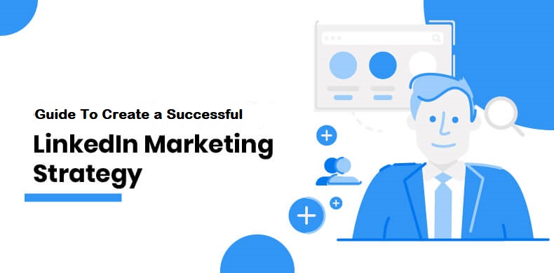 Complete Guide to Create Successful LinkedIn Marketing Strategy.